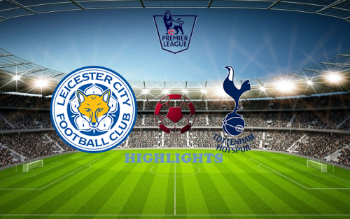 Leicester - Tottenham 11 Feb match highlight