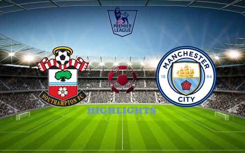 Southampton - Manchester City April 8 match highlight