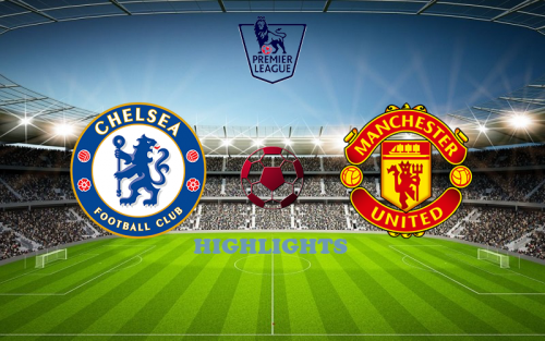 Chelsea - Manchester United 22 October match highlights