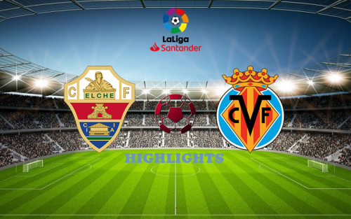 Elche - Villarreal February 4 match highlight