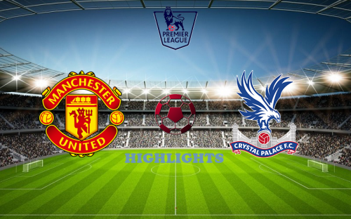 Manchester United - Crystal Palace February 4 matchhighlight