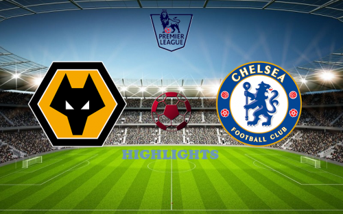 Wolverhampton - Chelsea April 8 match highlight